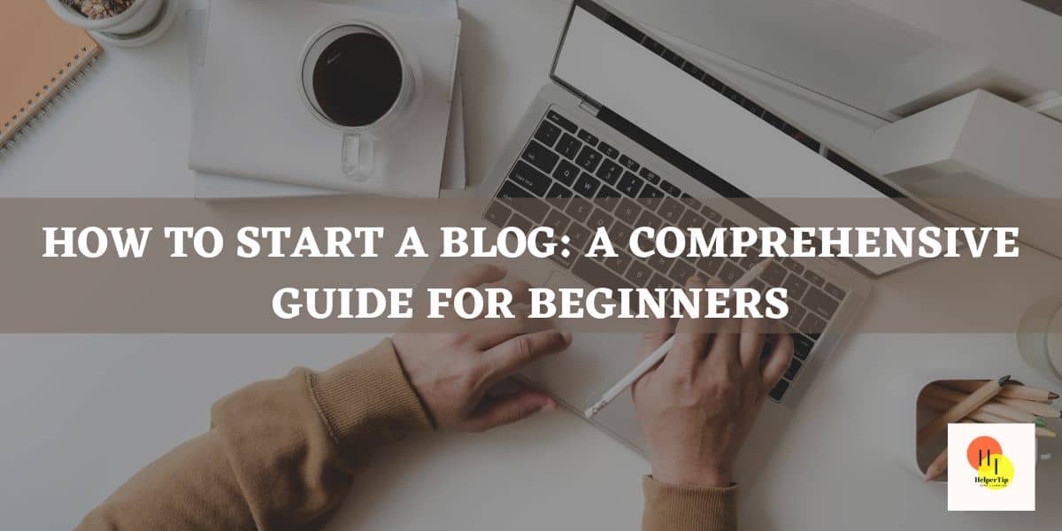Read more about the article How to Start a Blog: A Comprehensive Guide for Beginners